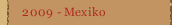 2009 - Mexiko