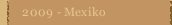 2009 - Mexiko